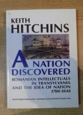 K. Hitchins - A nation discovered : Romanian intellectuals in Transylvania foto
