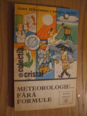 METEOROLOGIE... FARA FORMULE -- Ioan Stancescu, Sergiu Ballif -- Colectia Cristal, 1981, 302 p. foto