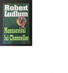 Robert Ludlum, Manuscrisul lui Chancellor, Editura Lider, 1997, 502 p foto