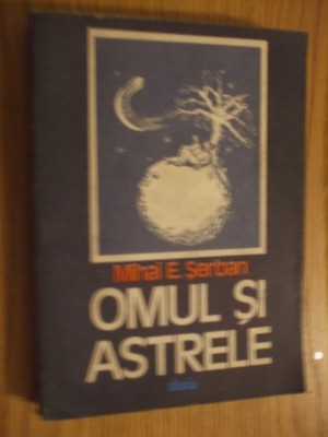 OMUL SI ASTRELE - Mihai E. Serban - 1986, 308 p. foto