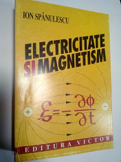 ELECTRICITATE SI MAGNETISM - ION SPANULESCU foto