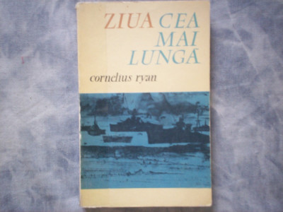 CORNELIUS RYAN - ZIUA CEA MAI LUNGA: 6 IUNIE 1944 C5 225 foto