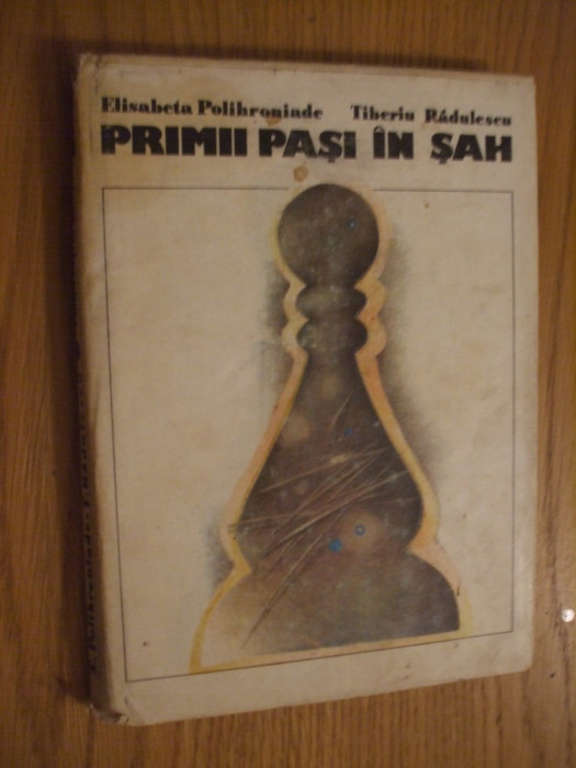 PRIMII PASI IN SAH - Elisabeta Polihroniade, iberiu Radulescu - 1982, 199 p.