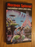 MASINARIA ROCK AND ROLL (Eroi Neinsemnati) - Norman Spinrad - 1987, 429 p.