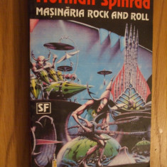 MASINARIA ROCK AND ROLL (Eroi Neinsemnati) - Norman Spinrad - 1987, 429 p.