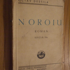 NOROIU - Octav Dessila - " Cartea Romaneasca ", editia VI -a, 1946, 295 p.