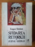 N Eugen Simion - Sfidarea retoricii. Jurnal german, 1985, Alta editura