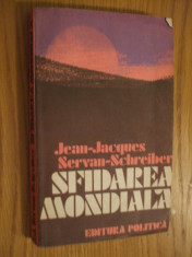 SFIDAREA MONDIALA -- Jean-Jacques Servan-Schreiber -- 1982, 364 p. foto