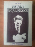 Z6 Viata Lui G. Calinescu - Ion Balu, 1981, Alta editura