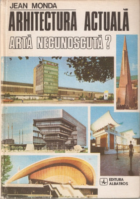 JEAN MONDA - ARHITECTURA ACTUALA, ARTA NECUNOSCUTA ? { 1980, 190 p.} foto