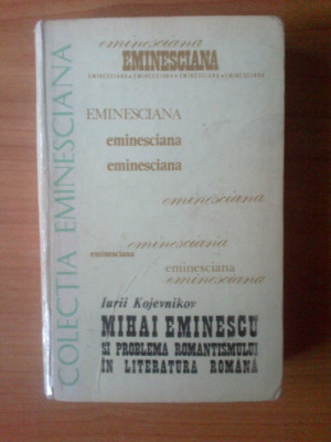 e1 Mihai Eminescu Si Problema Romantismului In Literatura Romana - I. Kojevnikov foto