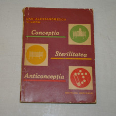 Conceptia, Sterilitatea, Anticonceptia - Dan Alessandrescu - V. Luca - Editura Medicala - 1965