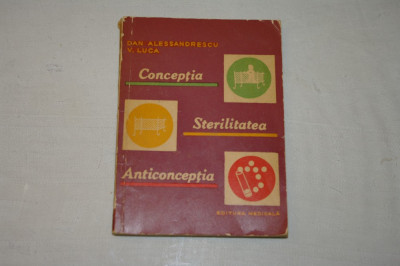 Conceptia, Sterilitatea, Anticonceptia - Dan Alessandrescu - V. Luca - Editura Medicala - 1965 foto