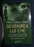 Carlos Ferrer DEVENIREA LUI CHE Ed. Minerva 2008
