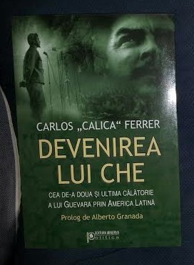 Carlos Ferrer DEVENIREA LUI CHE Ed. Minerva 2008 foto