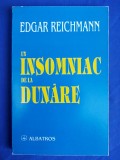 EDGAR REICHMANN - UN INSOMNIAC DE LA DUNARE ( PAGINI AUTOBIOGRAFICE ) - 1998 #, Alta editura