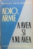 ADIO, ARME * A AVEA SI A NU AVEA - Ernest Hemingway, Alta editura