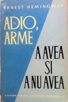 ADIO, ARME * A AVEA SI A NU AVEA - Ernest Hemingway foto