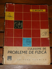 CORNELIU BUZATU - Culegere de probleme de fizica [ed. III-a, 1963] + teorie si formule / mecanica acustica caldura electricitate optica fizica atomica foto