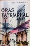 Cumpara ieftin ORAS PATRIARHAL - Cezar Petrescu, 1961, Alta editura