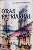 ORAS PATRIARHAL - Cezar Petrescu, 1961, Alta editura