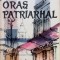 ORAS PATRIARHAL - Cezar Petrescu