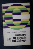 Melania Livada INITIERE IN POEZIA LUI BLAGA Ed. Cartea Romaneasca 1974, Lucian Blaga