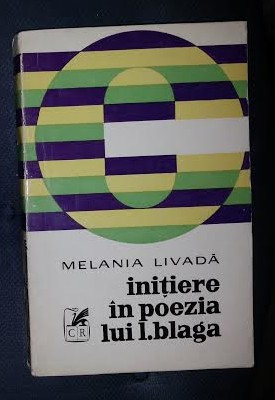 Melania Livada INITIERE IN POEZIA LUI BLAGA Ed. Cartea Romaneasca 1974 foto