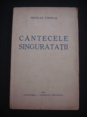 NICOLAE TIMIRAS - CANTECELE SINGURATATII {1940, prima editie} foto
