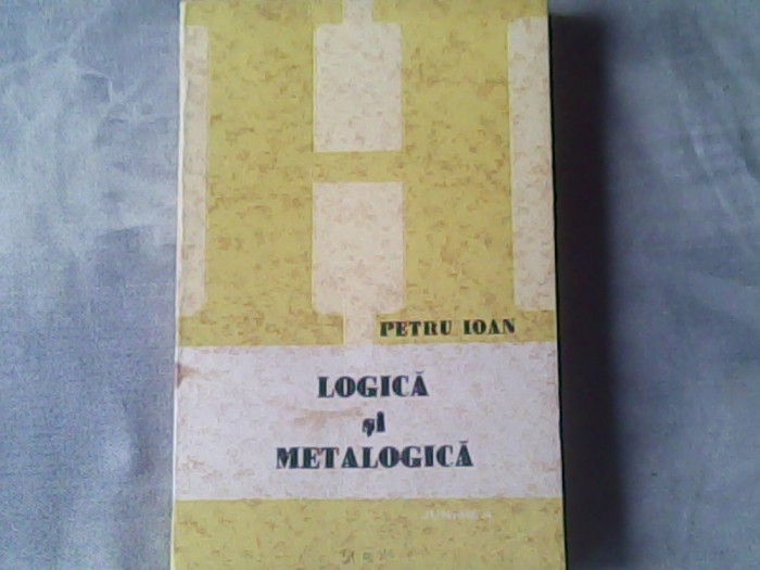 Logica si metalogica-Incursiuni si noi contururi - Petru Ioan