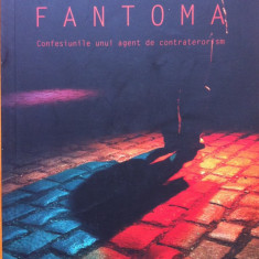 FANTOMA. CONFESIUNILE UNUI AGENT DE CONTRATERORISM - Fred Burton