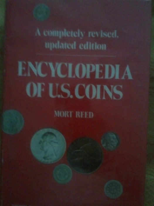 Encyclopedia of U.S.Coins A completely revised, updated edition, Mort Reed, toate monedele aparute in America, carte groasa, 200 roni,taxele postale 0