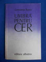 CONSTANTA BUZEA - UMBRA PENTRU CER ( VERSURI ) - EDITIA I-A - BUCURESTI - 1981 foto