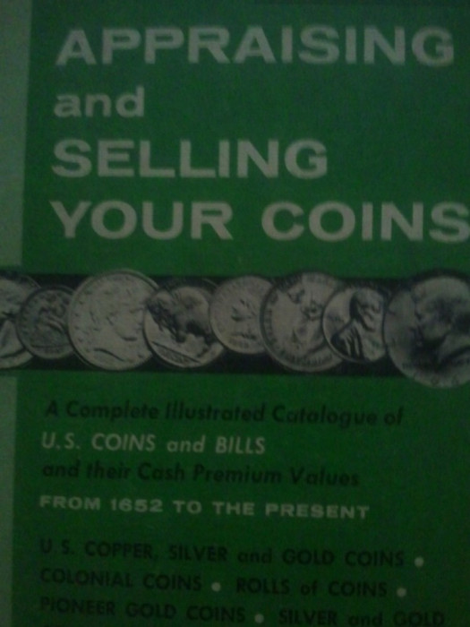 Catalog Appraising and Selling your Coins, toate monedele americane din 1652 pana in prezent din aur, argint si cupru,200 roni,taxele postale gratuite