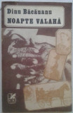 DINU BACAUANU - NOAPTE VALAHA, 1987, Alta editura
