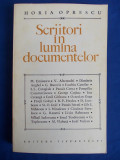 HORIA OPRESCU - SCRIITORI IN LUMINA DOCUMENTELOR ( D.IACOBESCU,I.MINULESCU,ST.O.IOSIF,D.ANGHEL,MARCU BEZA,MIRCEA ELIADE ) - EDITIA 1-A - 1968