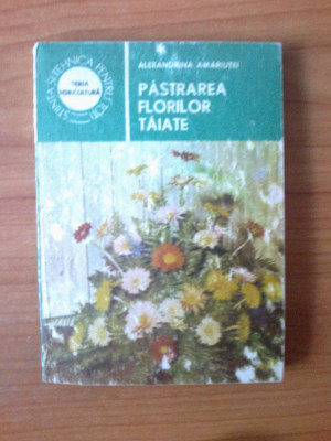 p Pastrarea florilor taiate - Autor : dr. ing. Alexandrina Amariutei foto