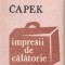 (C4822) IMPRESII DE CALATORIE DE KAREL CAPEK, EDITURA JUNIMEA, 1983, TRADUCERE DE GABRIEL ISTRATE