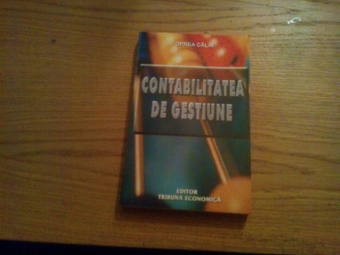 CONTABILITATE DE GESTIUNE - Oprea Calin - 2002, 403 p.