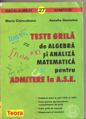 (C4778) TESTE GRILA DE ALGEBRA SI ANALIZA MATEMATICA PENTRU ADMITERE LA A.S.E. DE MARIA CHIRCULESCU SI AURELIA GOMOLEA, EDITURA TEORA, 1988 foto
