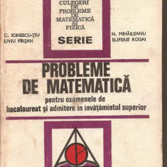 (C4791) PROBLEME DE MATEMATICA PENTRU EXAMENELE DE BACALAUREAT SI ADMITERE IN INVATAMANTUL SUPERIOR DE C. IONESCU TIU, EDITURA TEHNICA, 1973