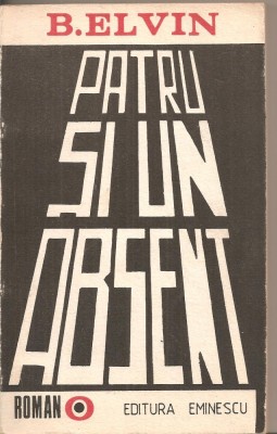 (C4815) PATRU SI UN ABSENT DE B. ELVIN, EDITURA EMINESCU, 1988 foto