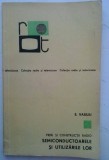 EMANUEL VASILIU - PIESE SI CONSTRUCTII RADIO. SEMICONDUCTOARELE SI UTILIZARILE LOR