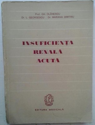 GH. OLANESCU, L.GEORGESCU, M. DUMITRIU - INSUFICIENTA RENALA ACUTA foto