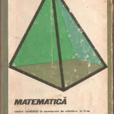 (C4789) MATEMATICA PENTRU CANDIDATII LA EXAMENELE DE ADMITERE IN LICEE DE MARIA DINESCU, IVANCA OLIVOTTO SI RUSA GRUIA, EDP, 1970