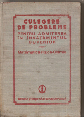 (C4779) CULEGERE DE PROBLEME PENTRU ADMITEREA IN INVATAMANTUL SUPERIOR, MATEMATICA, FIZICA, CHIMIE, DE CUCULESCU, STANASILA, POPESCU, F. CORNEA, 1984 foto
