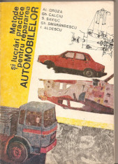 (C4770) METODE SI LUCRARI PRACTICE PENTRU REPARAREA AUTOMOBILELOR DE AL. GROZA SI COLECTIVUL, EDITURA TEHNICA, 1985 foto