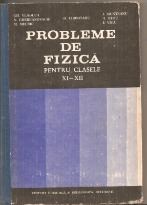 (C4788) PROBLEME DE FIZICA PENTRU CLASELE XI-XII DE GH. VLADUCA, GHERBANOVSCHI, ...., EDP, 1983 foto