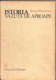 (C4790) ISTORIA VAZUTA DE APROAPE DE RAZVAN THEODORESCU, EDITURA SPORT-TURISM, 1980, Alta editura