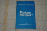 Parlons francais ! - Iulia Hasdeu - Gabriela Sarbu - Editura stiintifica si enciclopedica - 1983